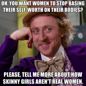 oh-you-want-women-to-stop-basing-their-self-worth-on-their-bodie
